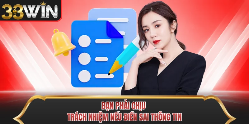 Bạn phải chịu trách nhiệm nếu điền sai thông tin Bạn phải chịu trách nhiệm nếu điền sai thông tin