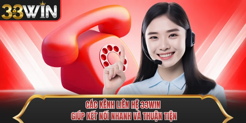 Các kênh liên hệ 33WIN giúp kết nối nhanh và thuận tiện