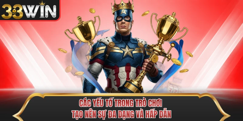 Các yếu tố trong trò chơi tạo nên sự đa dạng và hấp dẫn Các yếu tố trong trò chơi tạo nên sự đa dạng và hấp dẫn
