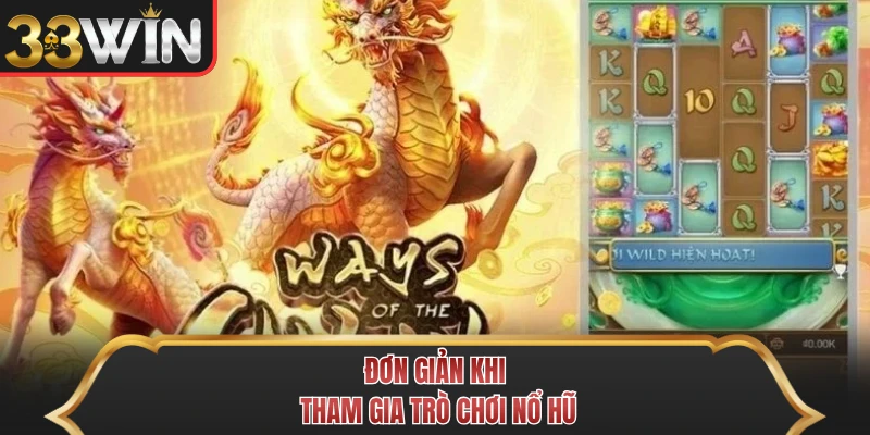 Đơn giản khi tham gia trò chơi nổ hũ Đơn giản khi tham gia trò chơi nổ hũ