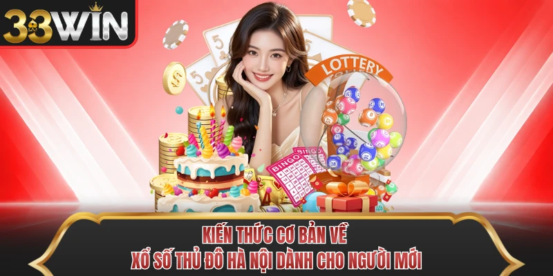Kiến thức cơ bản về xổ số thủ đô Hà Nội dành cho người mới