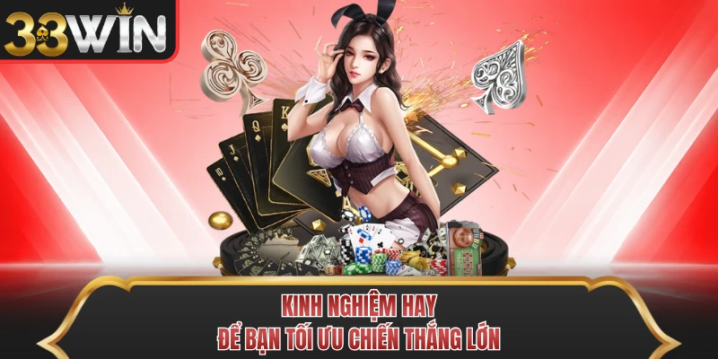Kinh nghiệm hay để bạn tối ưu chiến thắng lớn Kinh nghiệm hay để bạn tối ưu chiến thắng lớn
