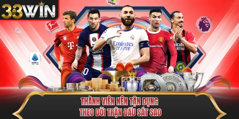 Thành viên nên tận dụng theo dõi trận đấu sát sao Thành viên nên tận dụng theo dõi trận đấu sát sao