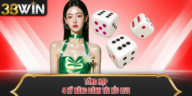 Tổng hợp 4 kỹ năng đánh tài xỉu live